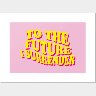 To The Future I Surrender Posters and Art